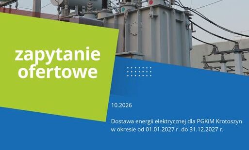 Zdjęcie do 28.10.2026 r. Uruchomienie postępowania przetargowego pn: "Dostawa energii elektrycznej dla PGKiM Krotoszyn w okresie od  01.01.2027 r. do 31.12.2027"