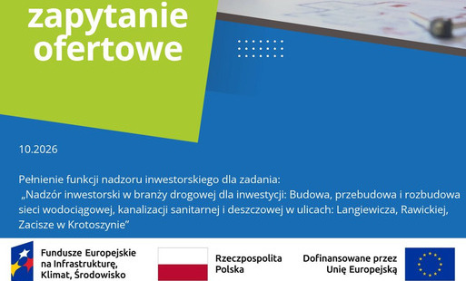 Zdjęcie do 22.10.2026 - Zaproszenie do złożenia ofert w postępowaniu : &bdquo;Pełnienie funkcji nadzoru inwestorskiego dla zadania: &bdquo;Nadz&oacute;r inwestorski w branży drogowej dla inwestycji: Budowa, przebudowa i rozbudowa sieci wodociągowej, kanalizacji sanitarnej i deszczowej w ulicach: Langiewicza, Rawickiej, Zacisze w Krotoszynie&rdquo;