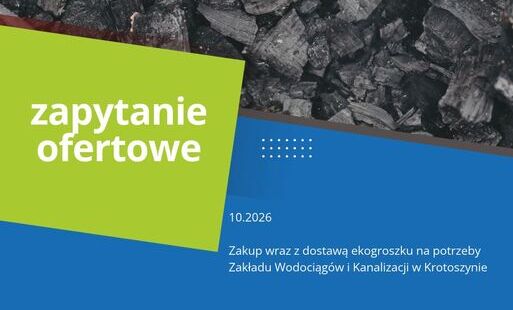 Zdjęcie do Zapytanie ofertowe : Zakup wraz z dostawą ekogroszku na potrzeby Zakładu Wodociąg&oacute;w i Kanalizacji w Krotoszynie